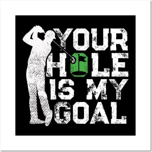 Your Hole Is My Goal Funny Golf Quote Golfer Posters and Art